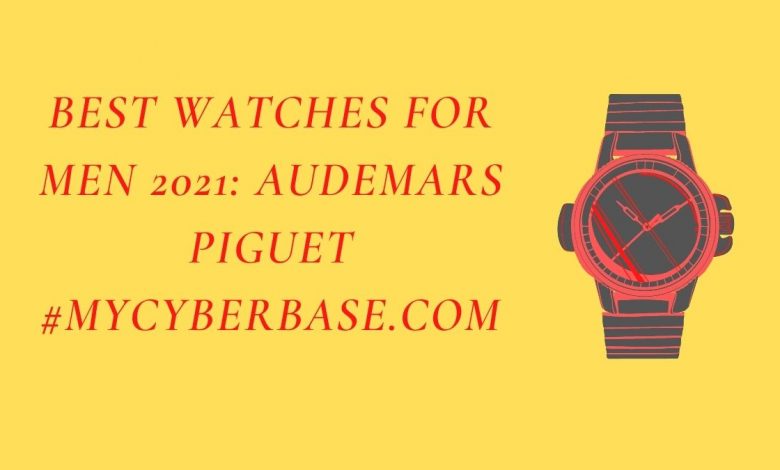 Best Watches for Men 2021 Audemars Piguet #mycyberbase.com
