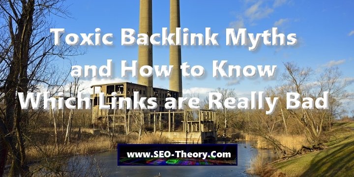 Toxic Backlink Myths and How to Know Which Links are Really Bad