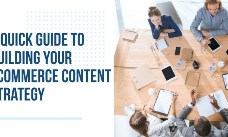 A Quick Guide to Building Your Ecommerce Content Strategy
