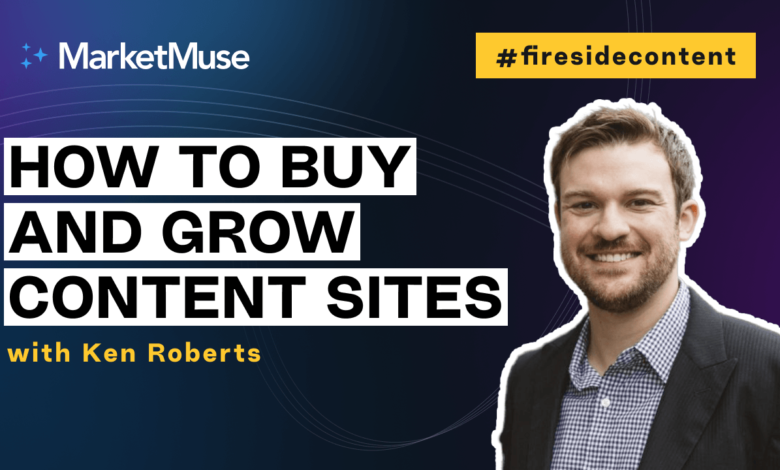 How to Value, Acquire and Grow Content Sites With Ken Roberts