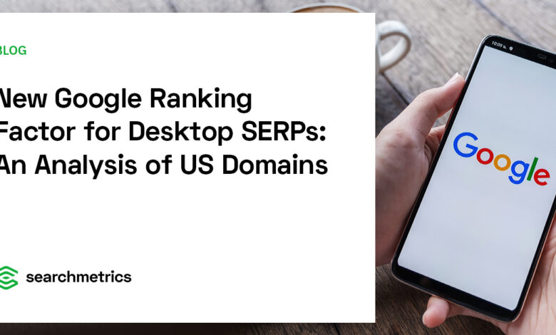 New Google Ranking Factor for Desktop SERPs – Find out where US domains are at!
