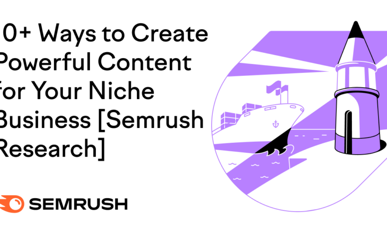 10+ Ways to Create Powerful Content for Your Niche Business