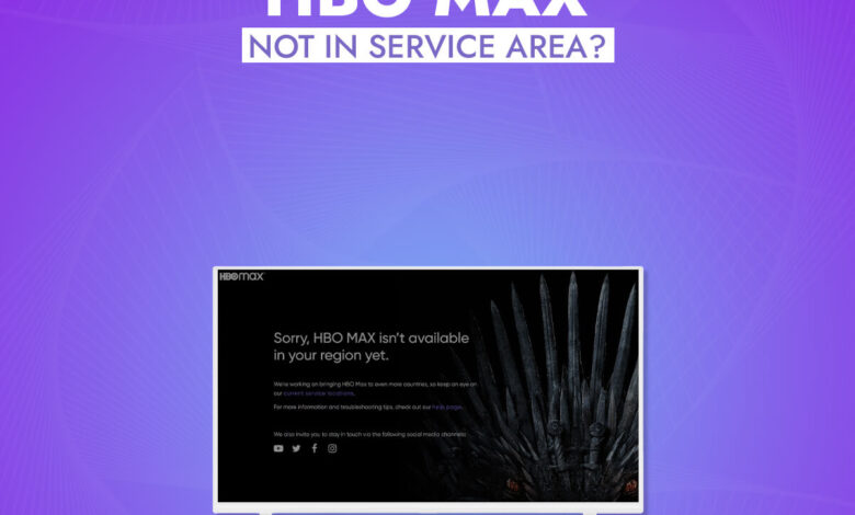 How to Fix HBO Max Not in Service Area [2022 Updated Guide]