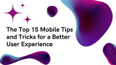 The Top 15 Mobile Tips and Tricks for a Better User Experience