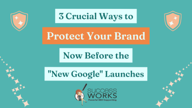 3 Ways To Protect Your Brand Now Before the New Google Launches - SuccessWorks