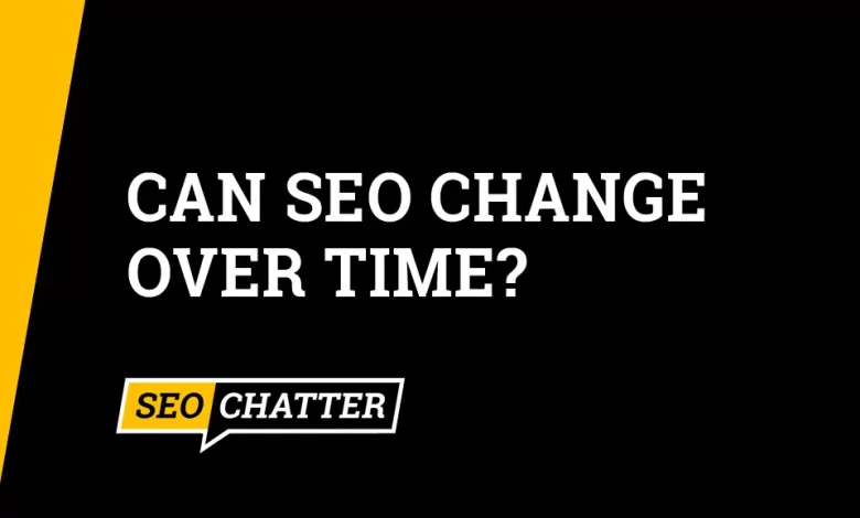 Can SEO Change Over Time?