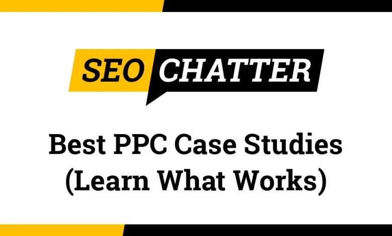 PPC Case Studies: 21 PPC Case Study Examples for Paid Search